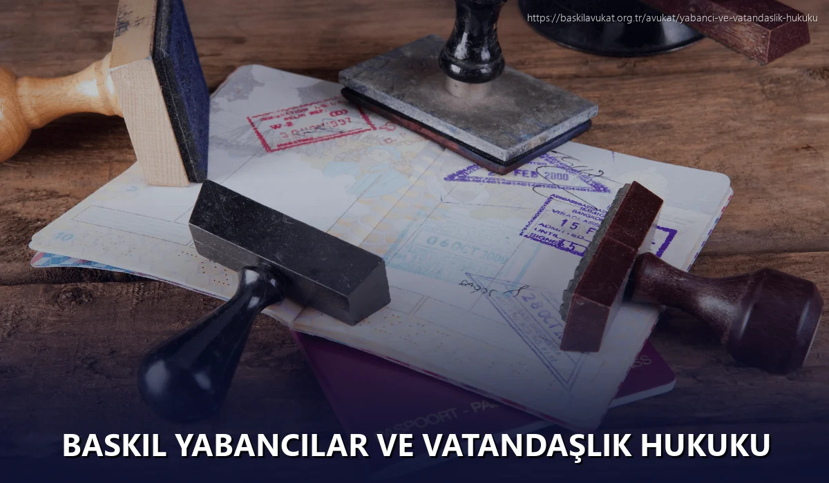 Baskil Yabancılar ve Vatandaşlık Hukuku